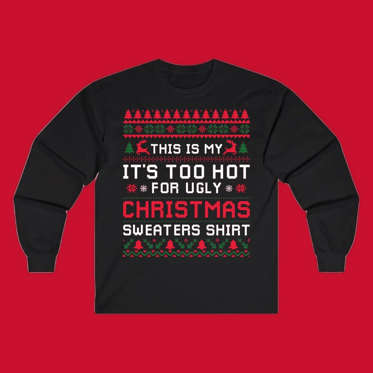 Pixelated text 'This Is My Too Hot For Ugly Christmas Sweaters Shirt' with reindeer, trees, and snowflakes.