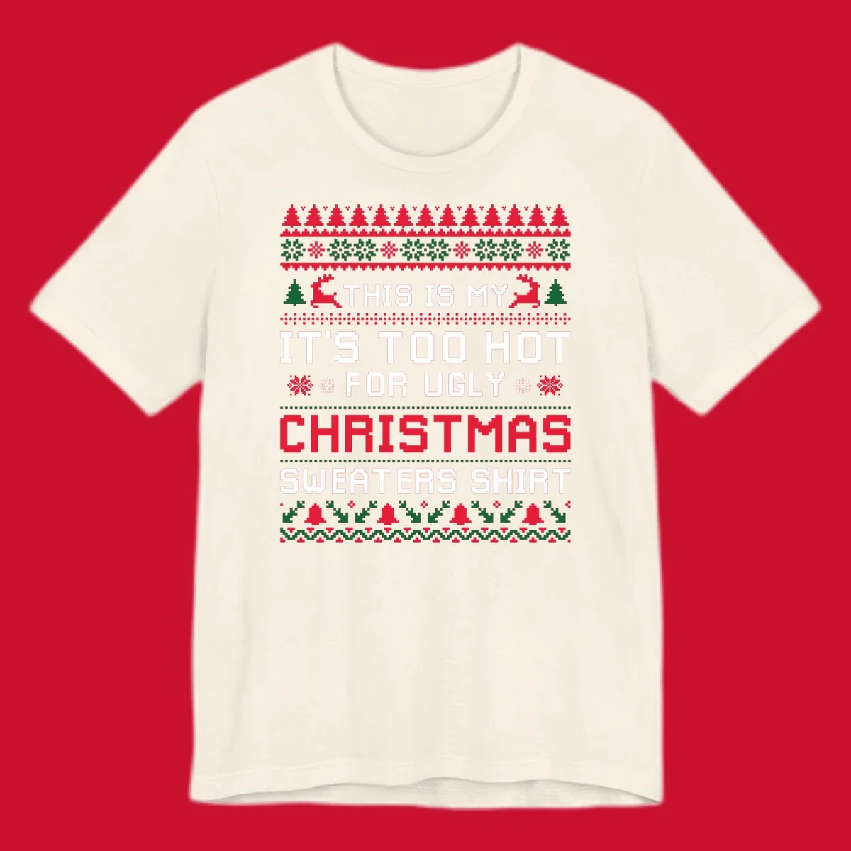 Pixelated text 'This Is My Too Hot For Ugly Christmas Sweaters Shirt' with reindeer, trees, and snowflakes.