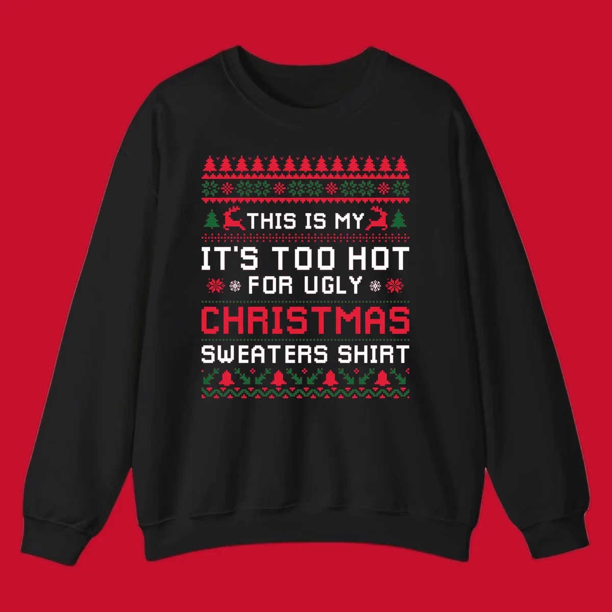 Pixelated text 'This Is My Too Hot For Ugly Christmas Sweaters Shirt' with reindeer, trees, and snowflakes.