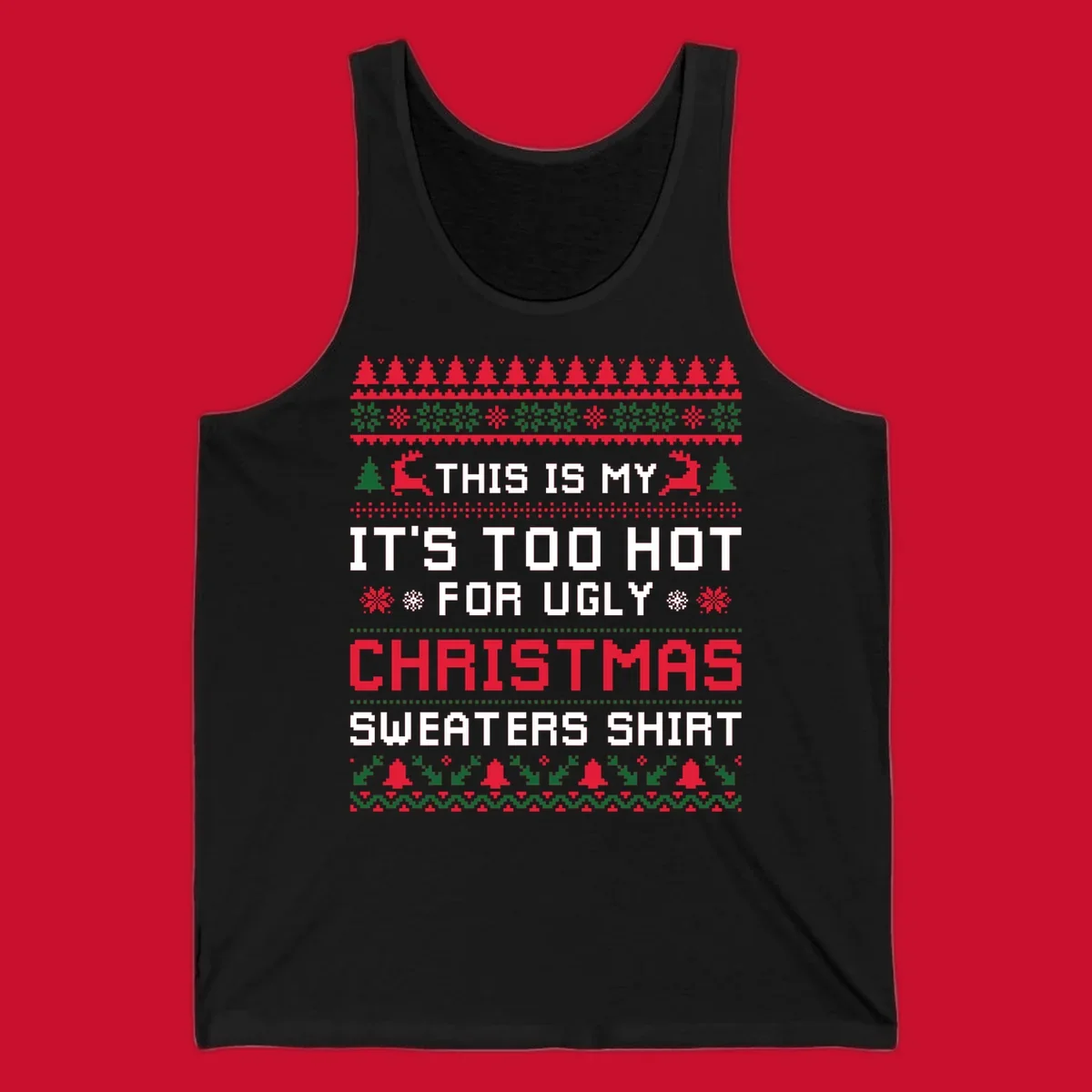 Pixelated text 'This Is My Too Hot For Ugly Christmas Sweaters Shirt' with reindeer, trees, and snowflakes.