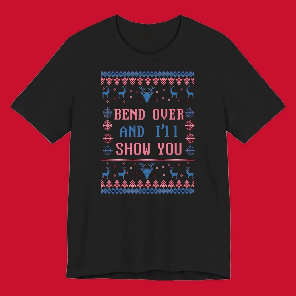 Bend over and ill show you ugly christmas design with reindeer and snowflakes.