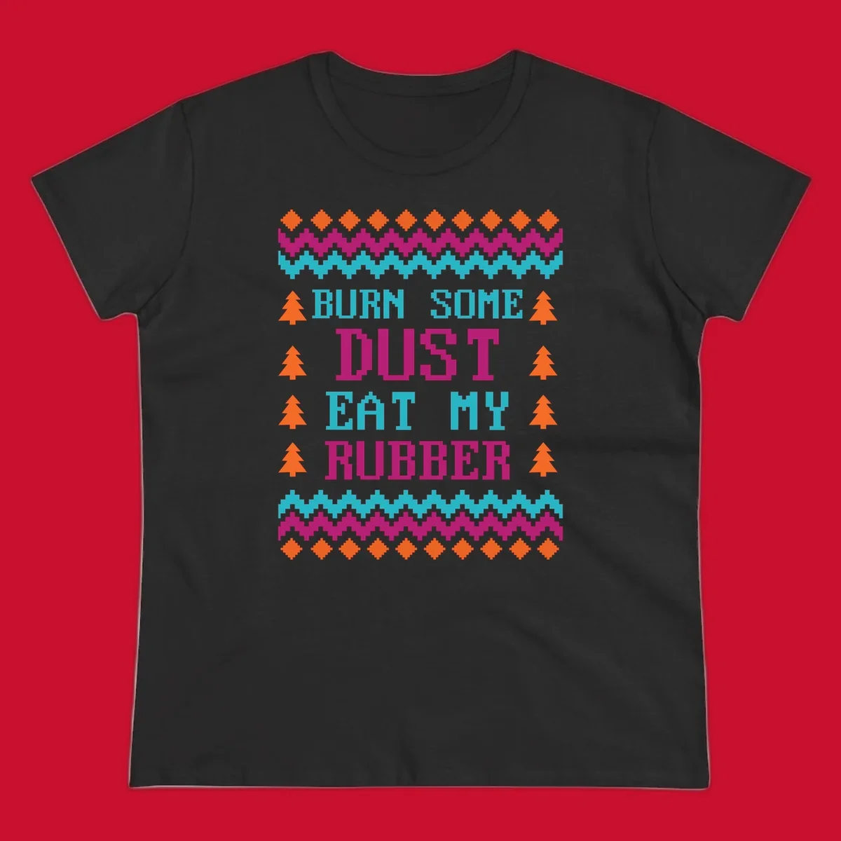 Pixelated text design 'BURN SOME DUST EAT MY RUBBER' with Christmas trees and zig-zag patterns.