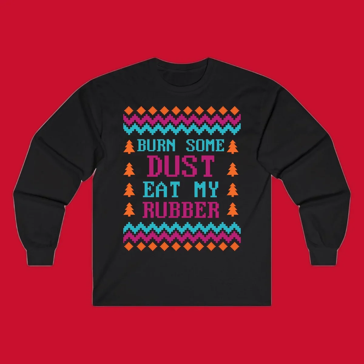 Pixelated text design 'BURN SOME DUST EAT MY RUBBER' with Christmas trees and zig-zag patterns.