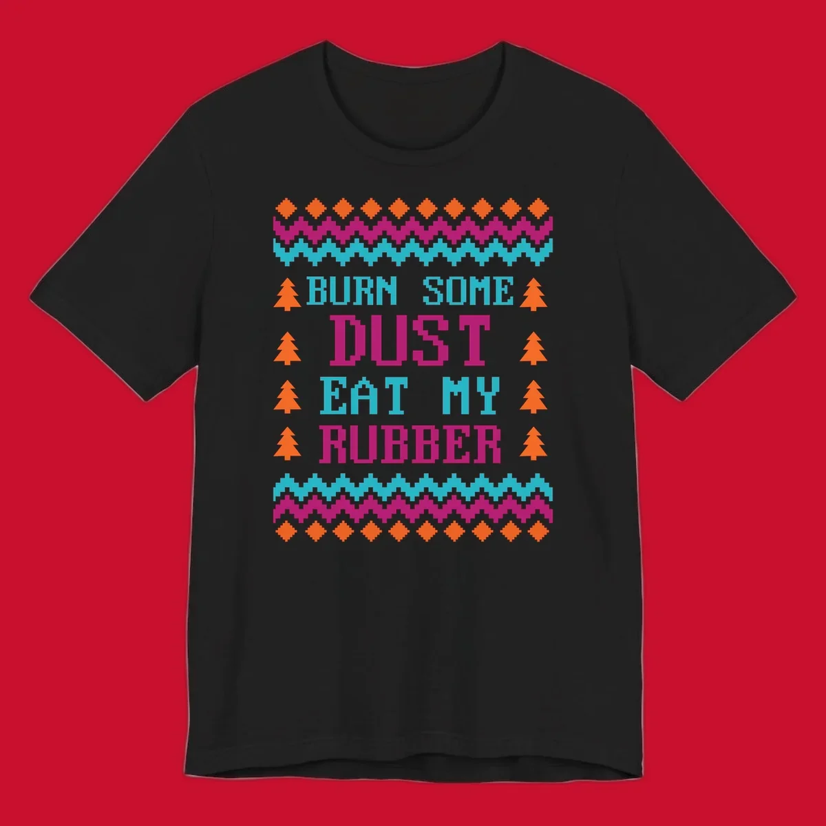 Pixelated text design 'BURN SOME DUST EAT MY RUBBER' with Christmas trees and zig-zag patterns.