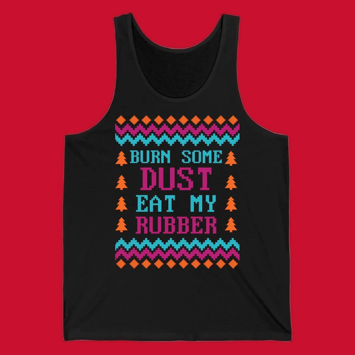 Pixelated text design 'BURN SOME DUST EAT MY RUBBER' with Christmas trees and zig-zag patterns.