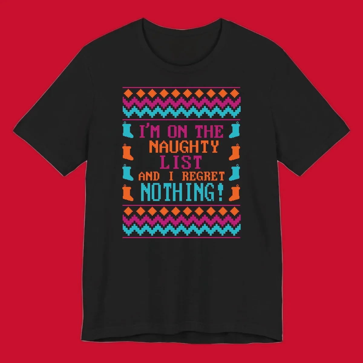 I'm On The Naughty List And I Regret Nothing pixelated text design with Christmas stockings and geometric borders.