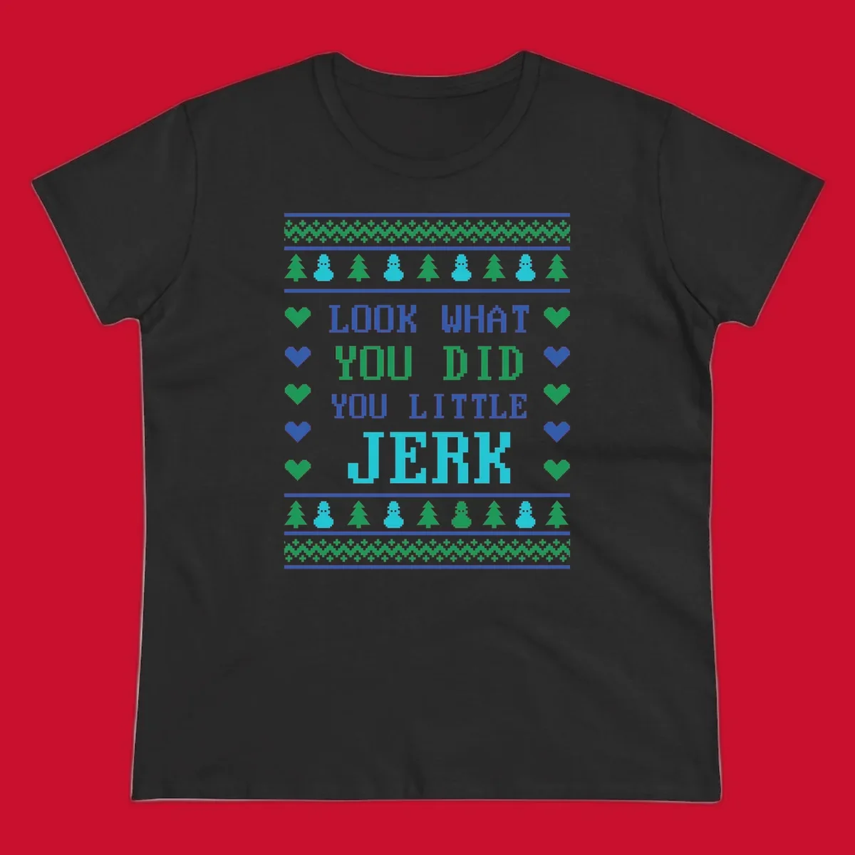 Pixelated text 'LOOK WHAT YOU DID YOU LITTLE JERK' with festive trees, snowmen, and hearts.