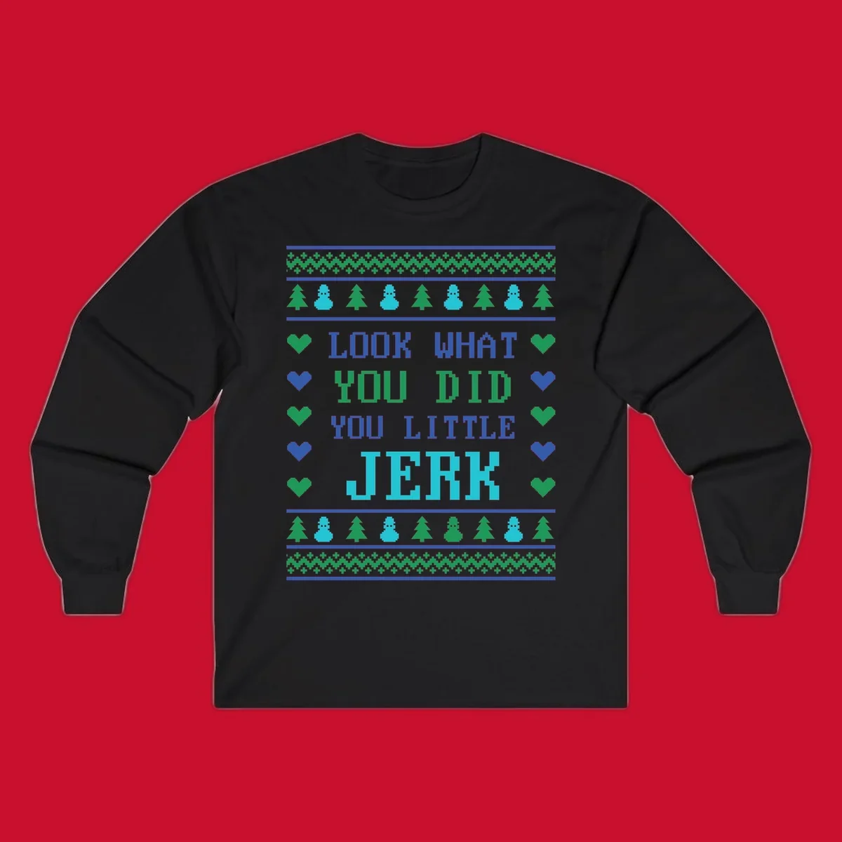 Pixelated text 'LOOK WHAT YOU DID YOU LITTLE JERK' with festive trees, snowmen, and hearts.