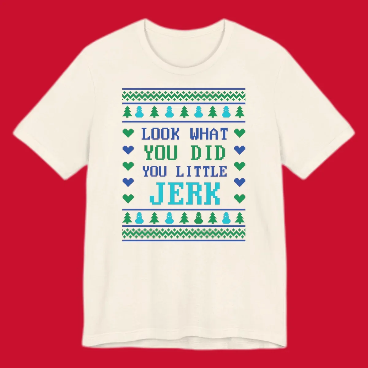 Pixelated text 'LOOK WHAT YOU DID YOU LITTLE JERK' with festive trees, snowmen, and hearts.