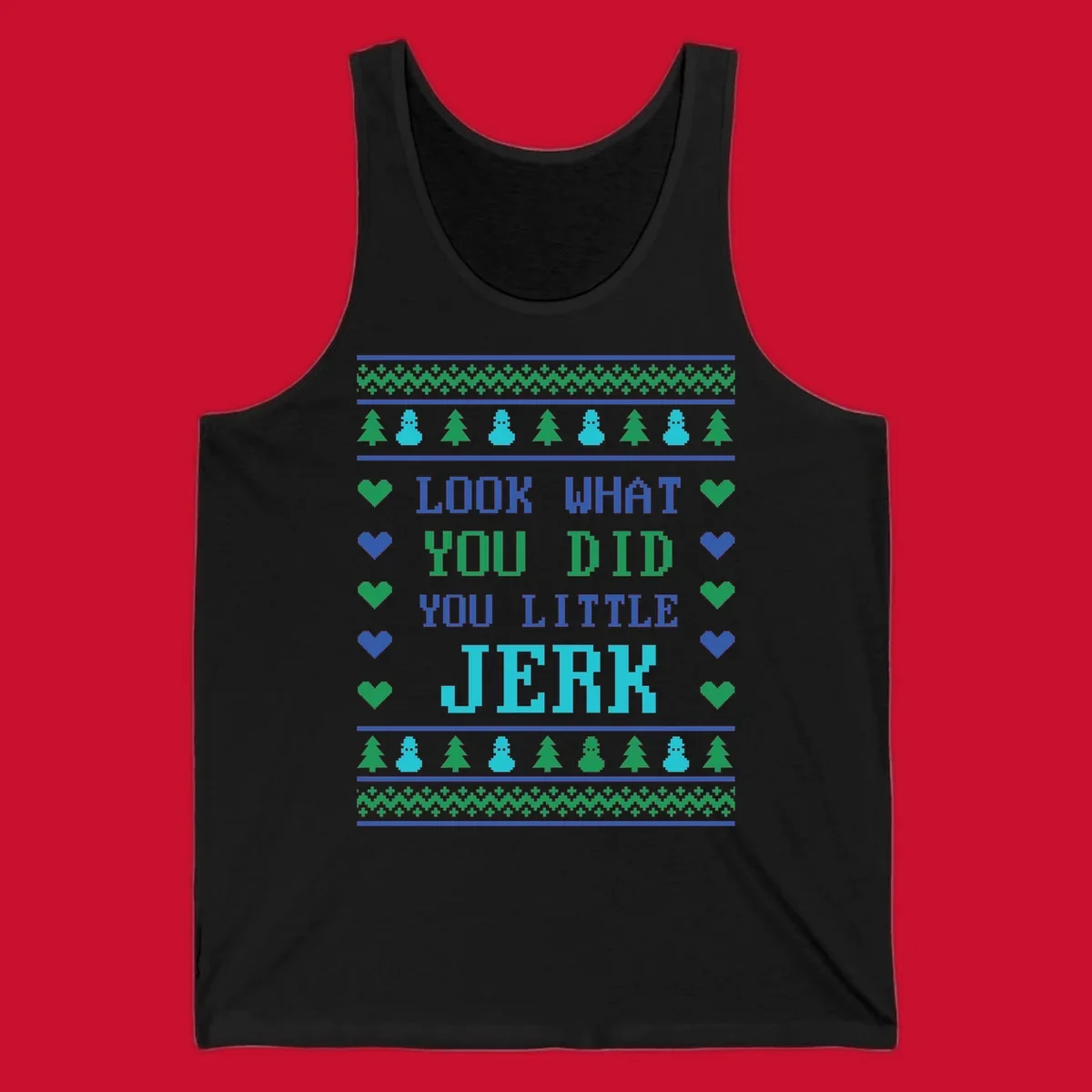 Pixelated text 'LOOK WHAT YOU DID YOU LITTLE JERK' with festive trees, snowmen, and hearts.