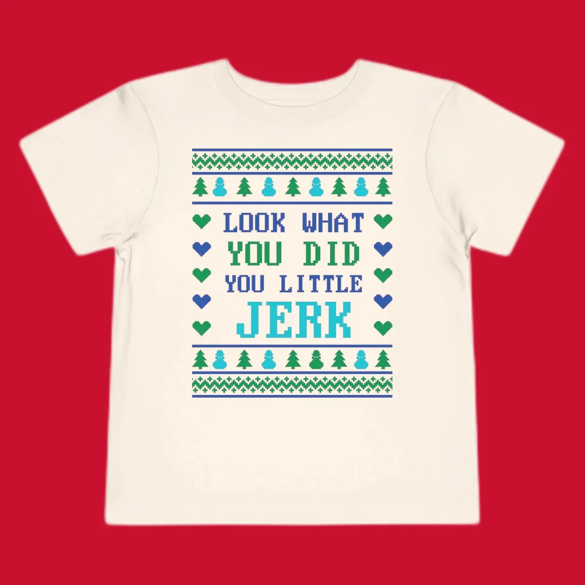 Pixelated text 'LOOK WHAT YOU DID YOU LITTLE JERK' with festive trees, snowmen, and hearts.