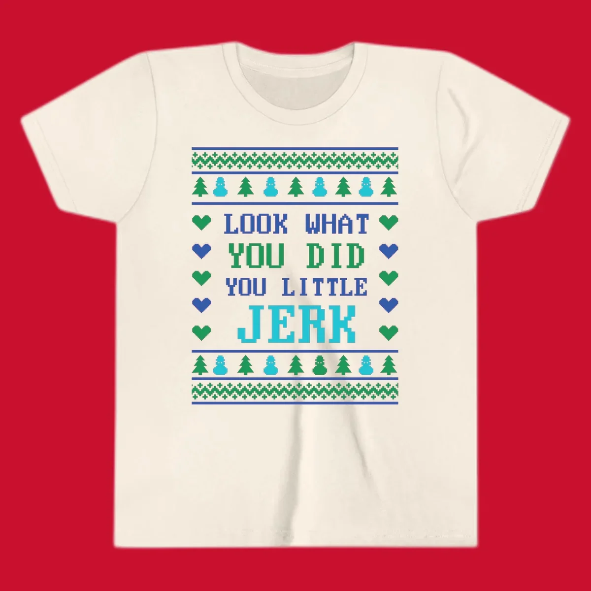 Pixelated text 'LOOK WHAT YOU DID YOU LITTLE JERK' with festive trees, snowmen, and hearts.