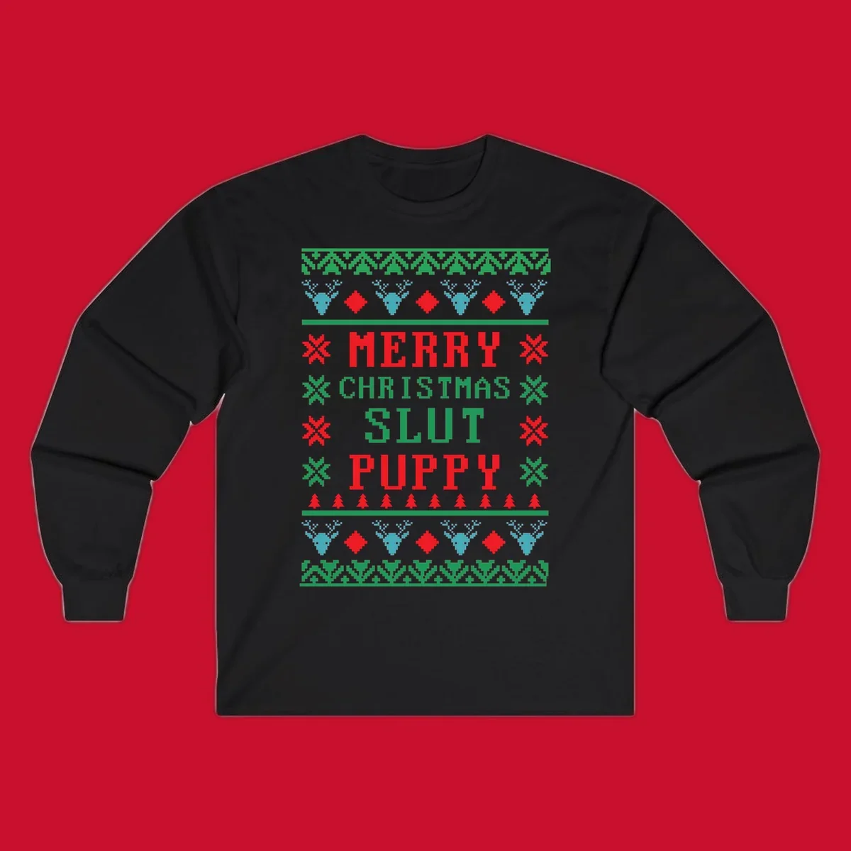 Ugly Christmas sweater style graphic with text Merry Christmas Slut Puppy, reindeer, and trees.
