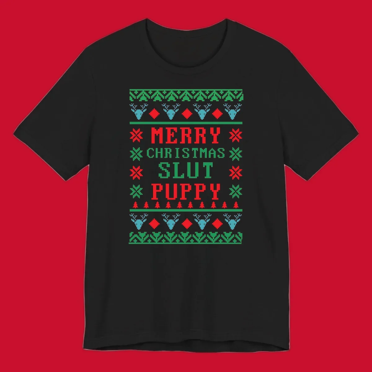 Ugly Christmas sweater style graphic with text Merry Christmas Slut Puppy, reindeer, and trees.
