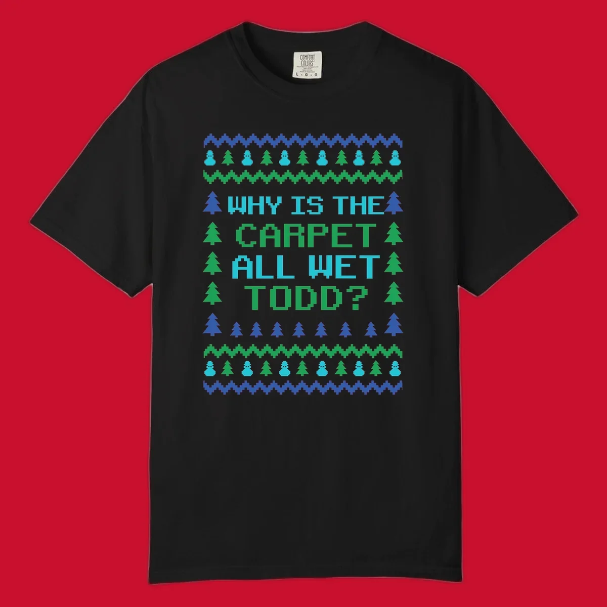 Christmas Vacation quote 'Why Is The Carpet All Wet Todd?' in pixelated font with trees and snowmen.