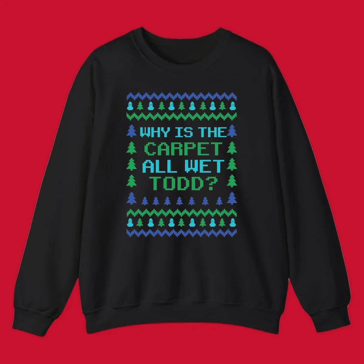Christmas Vacation quote 'Why Is The Carpet All Wet Todd?' in pixelated font with trees and snowmen.