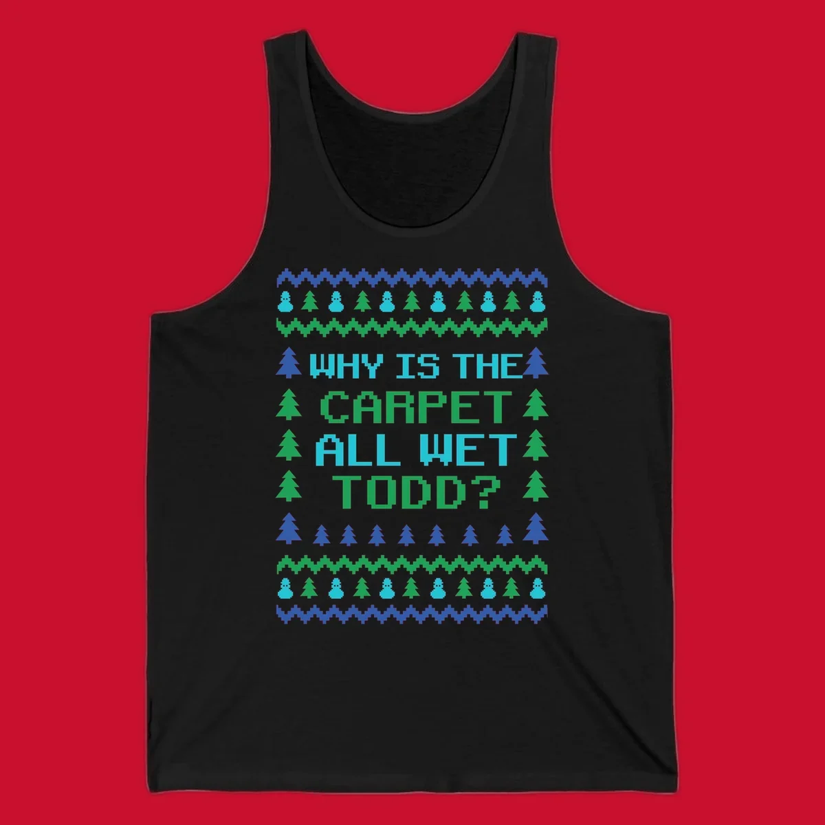 Christmas Vacation quote 'Why Is The Carpet All Wet Todd?' in pixelated font with trees and snowmen.