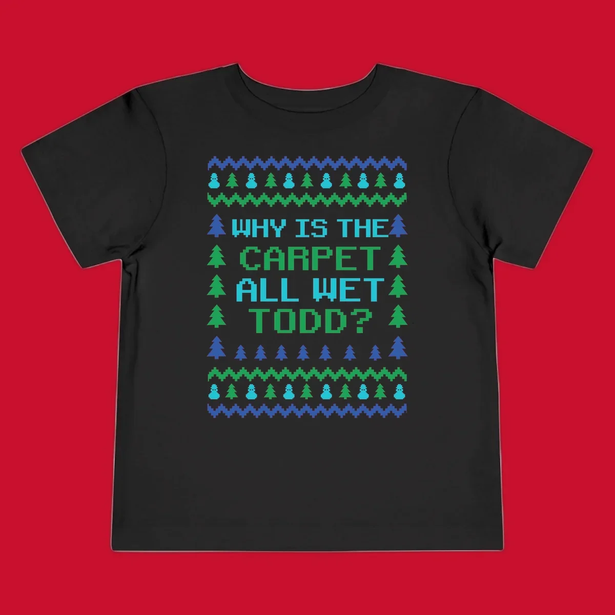 Christmas Vacation quote 'Why Is The Carpet All Wet Todd?' in pixelated font with trees and snowmen.