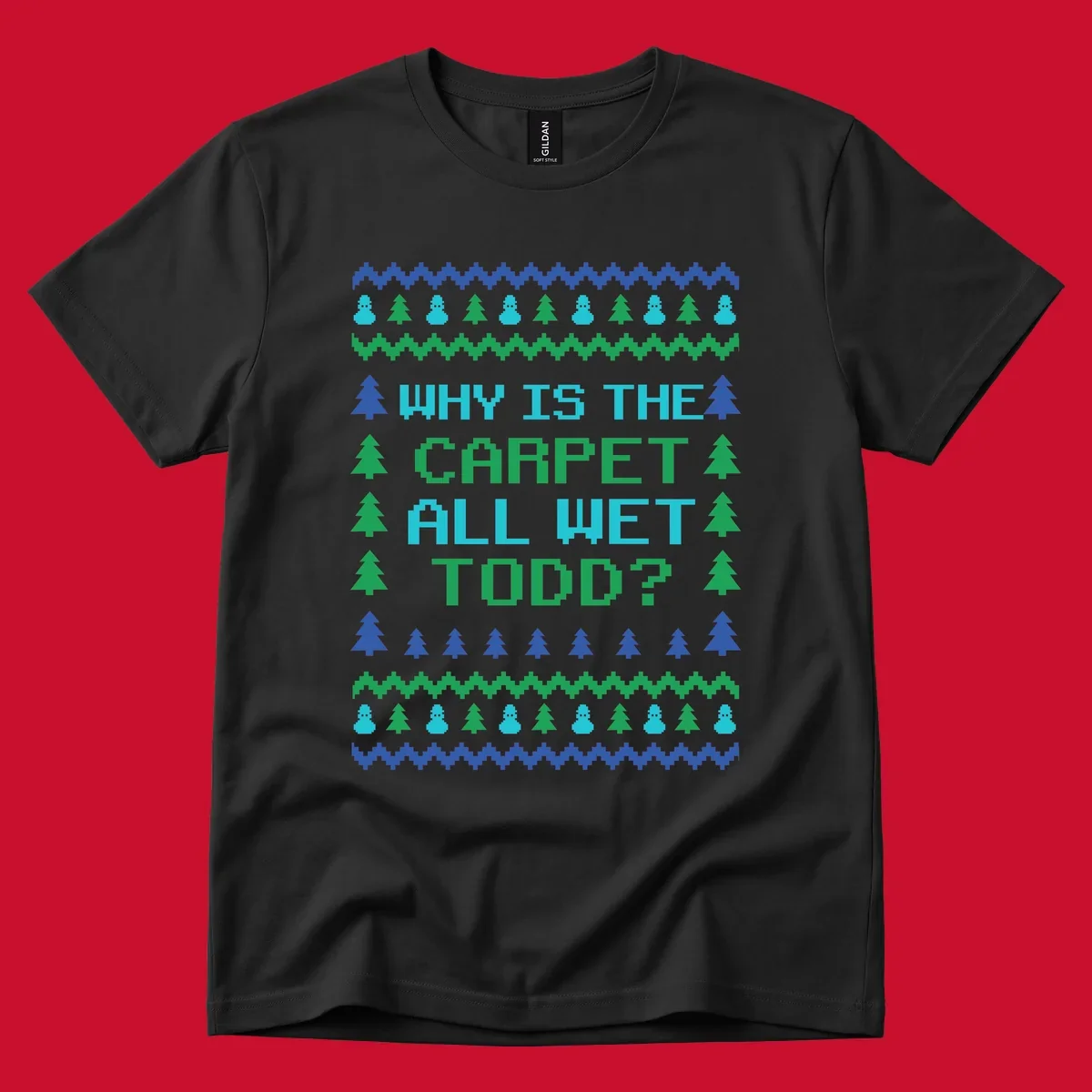 Christmas Vacation quote 'Why Is The Carpet All Wet Todd?' in pixelated font with trees and snowmen.
