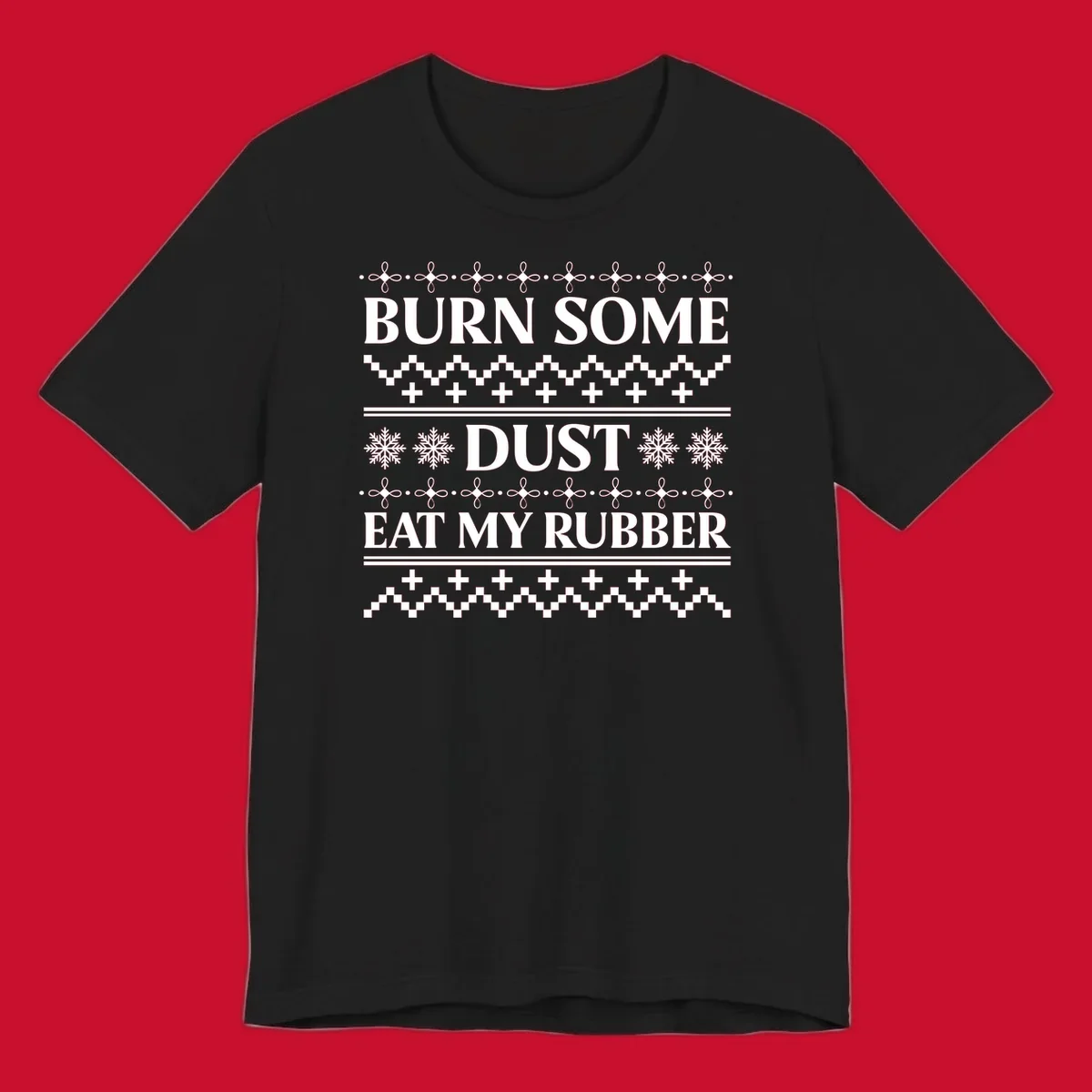 Burn some dust eat my rubber text with snowflakes and geometric patterns, an ugly christmas sweater design.