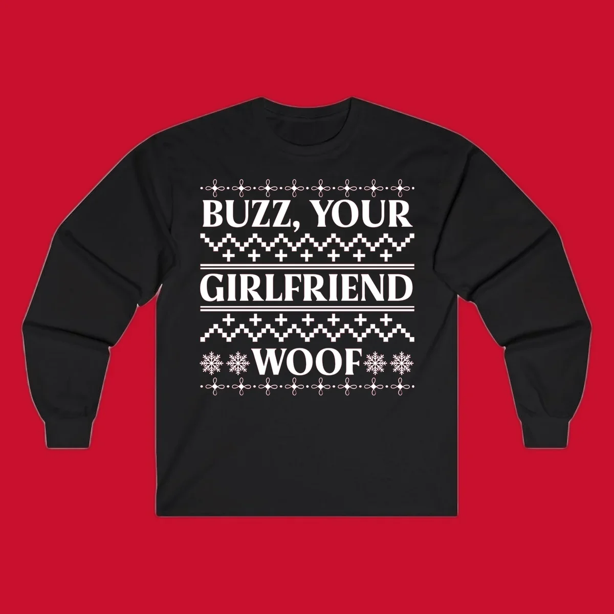 Buzz Your Girlfriend Woof ugly Christmas sweater design with snowflakes and geometric patterns.