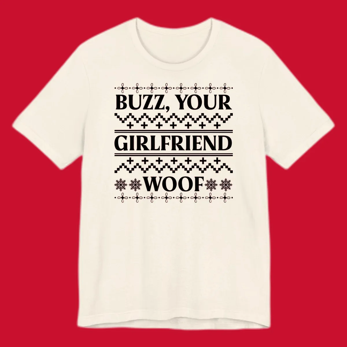 Buzz Your Girlfriend Woof ugly Christmas sweater design with snowflakes and geometric patterns.