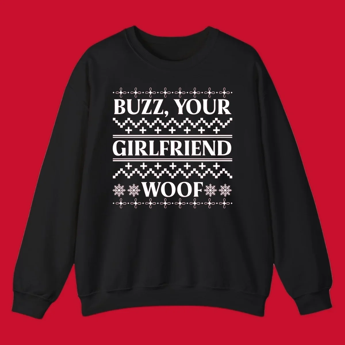 Buzz Your Girlfriend Woof ugly Christmas sweater design with snowflakes and geometric patterns.