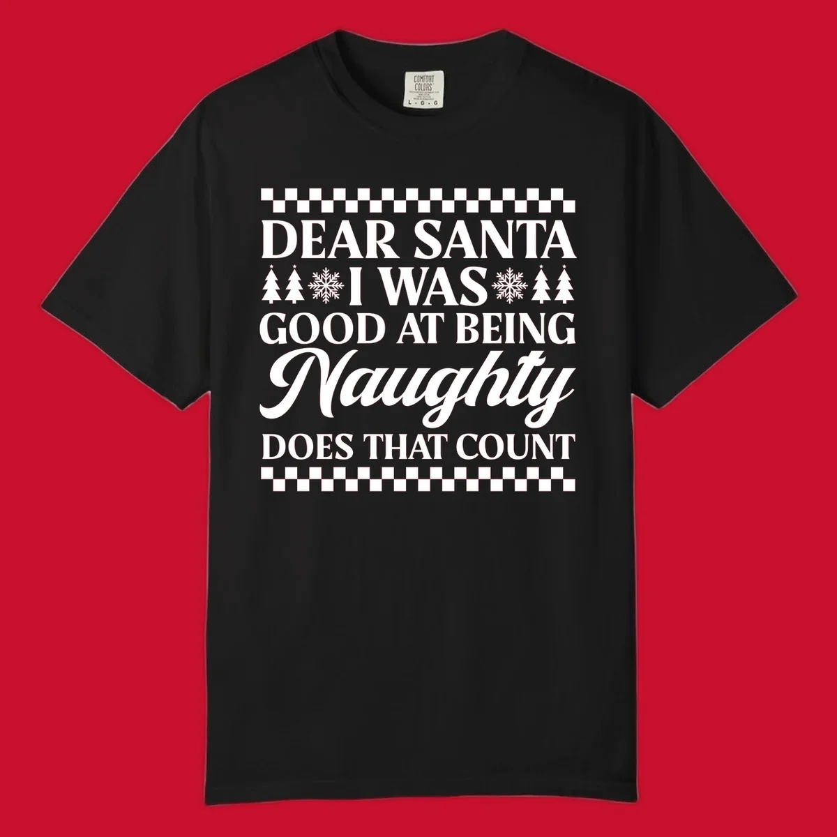 Dear Santa I Was Good At Being Naughty text design with Christmas trees and snowflakes.
