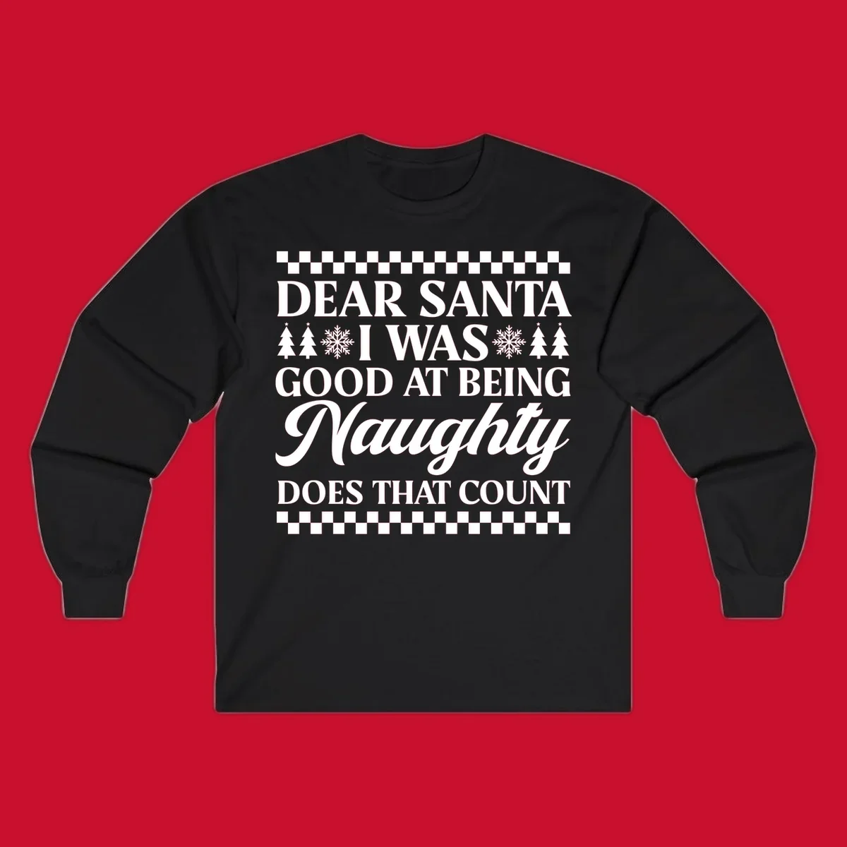 Dear Santa I Was Good At Being Naughty text design with Christmas trees and snowflakes.