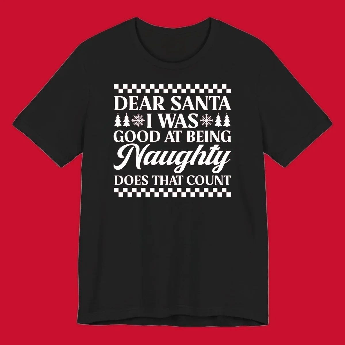 Dear Santa I Was Good At Being Naughty text design with Christmas trees and snowflakes.