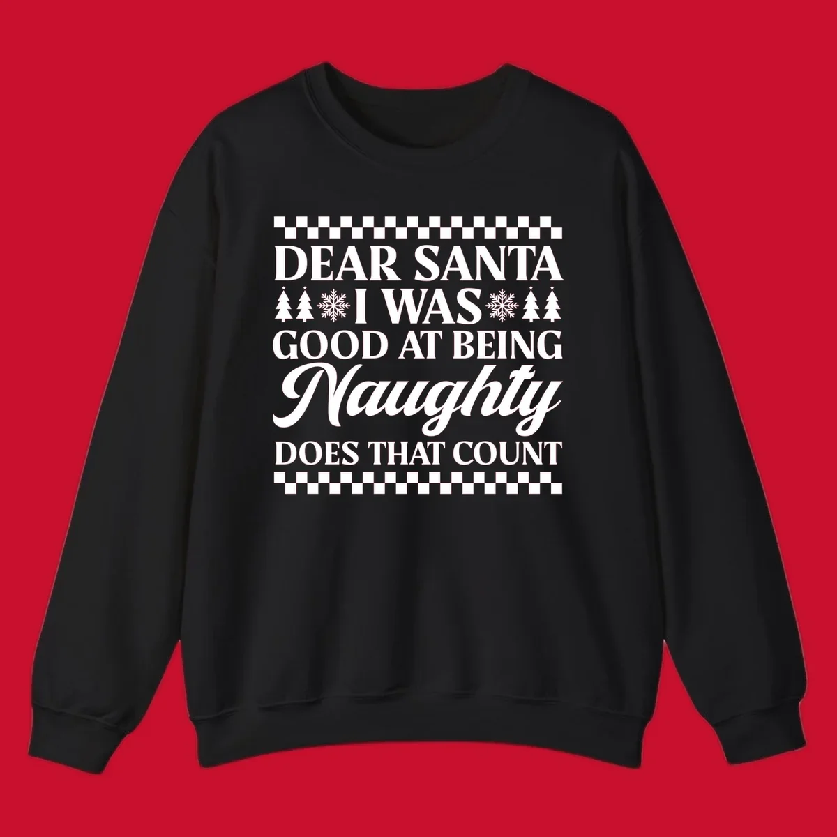 Dear Santa I Was Good At Being Naughty text design with Christmas trees and snowflakes.