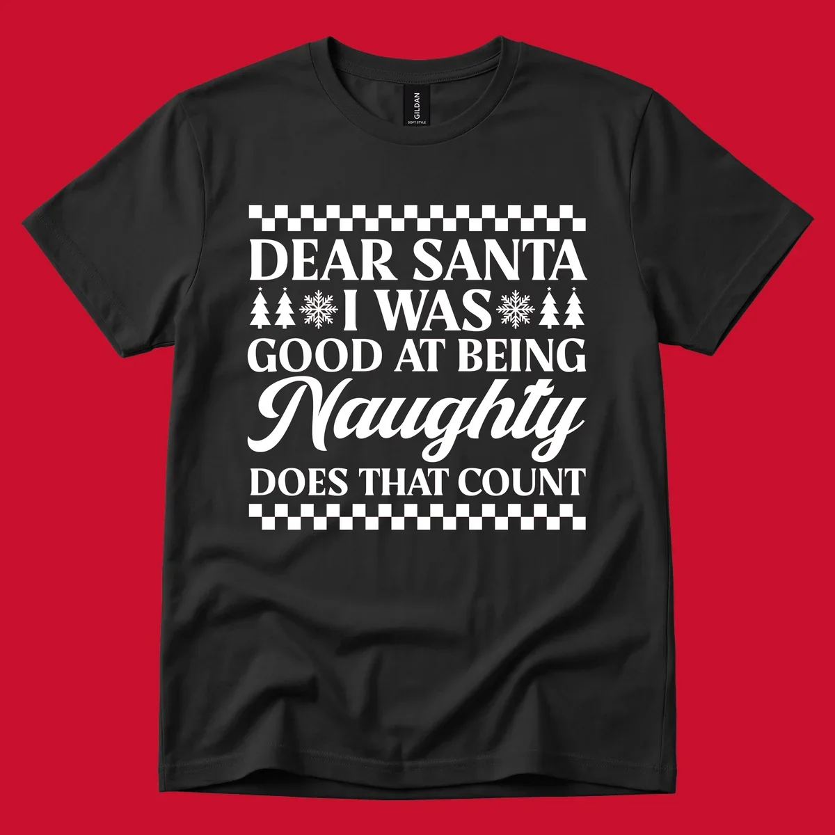 Dear Santa I Was Good At Being Naughty text design with Christmas trees and snowflakes.