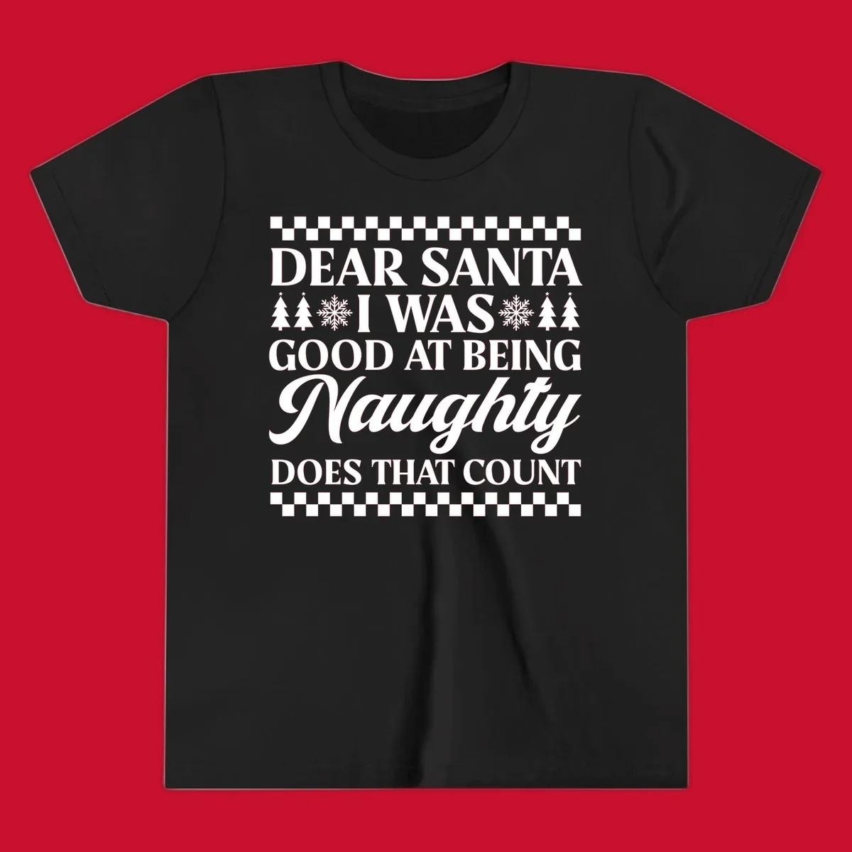 Dear Santa I Was Good At Being Naughty text design with Christmas trees and snowflakes.