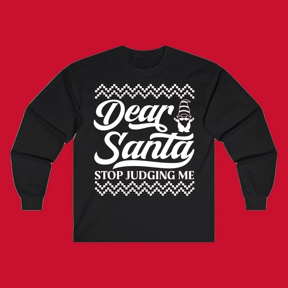 Dear Santa Stop Judging Me Gnome Christmas Design