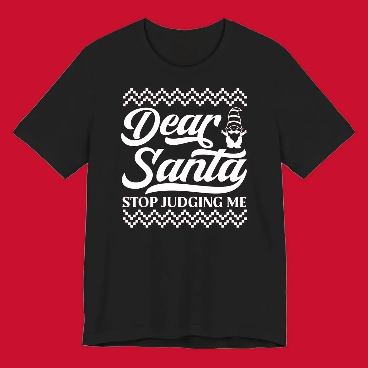 Dear Santa Stop Judging Me Gnome Christmas Design