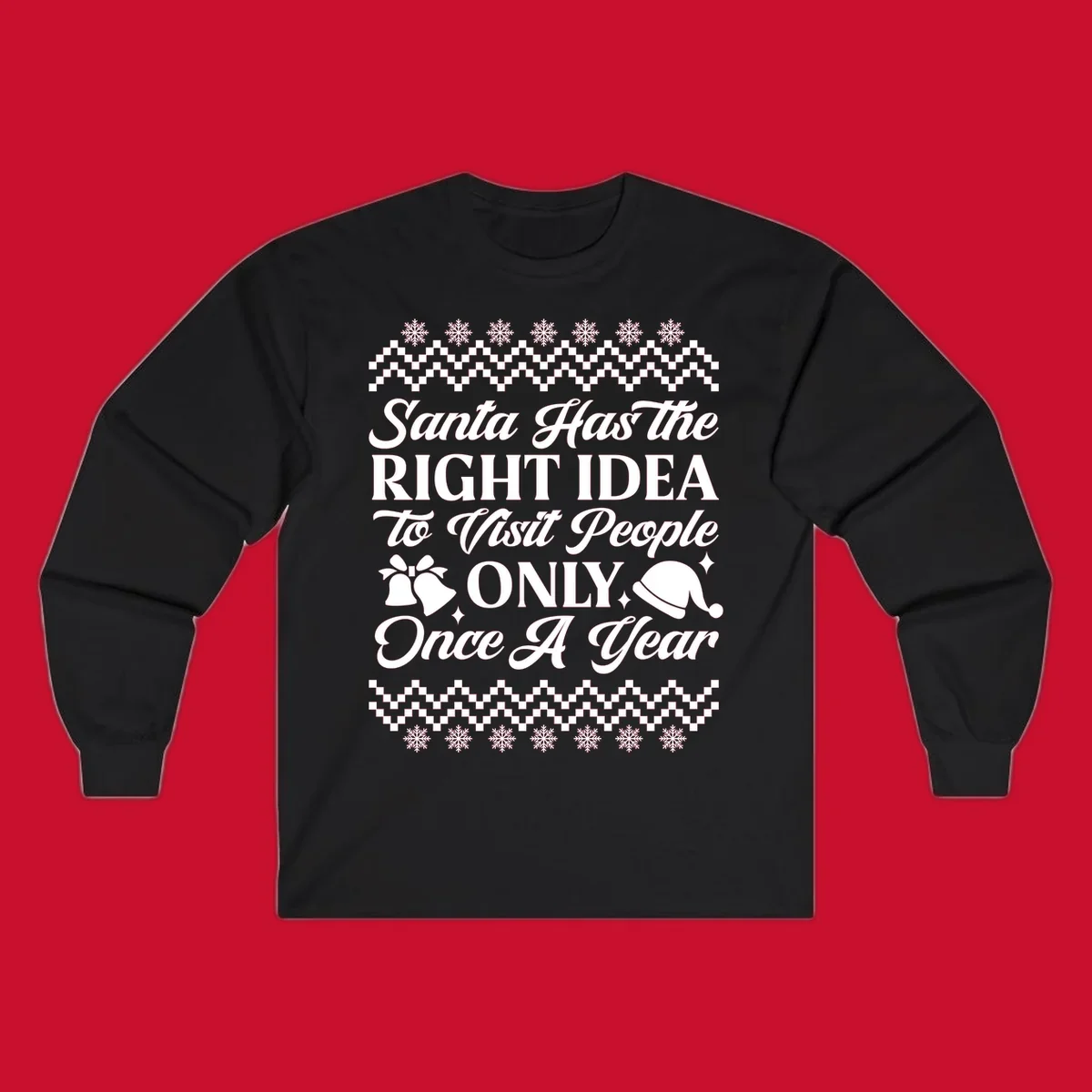 Santa has the right idea text with ugly sweater pattern, snowflakes, bells, and Santa hat.