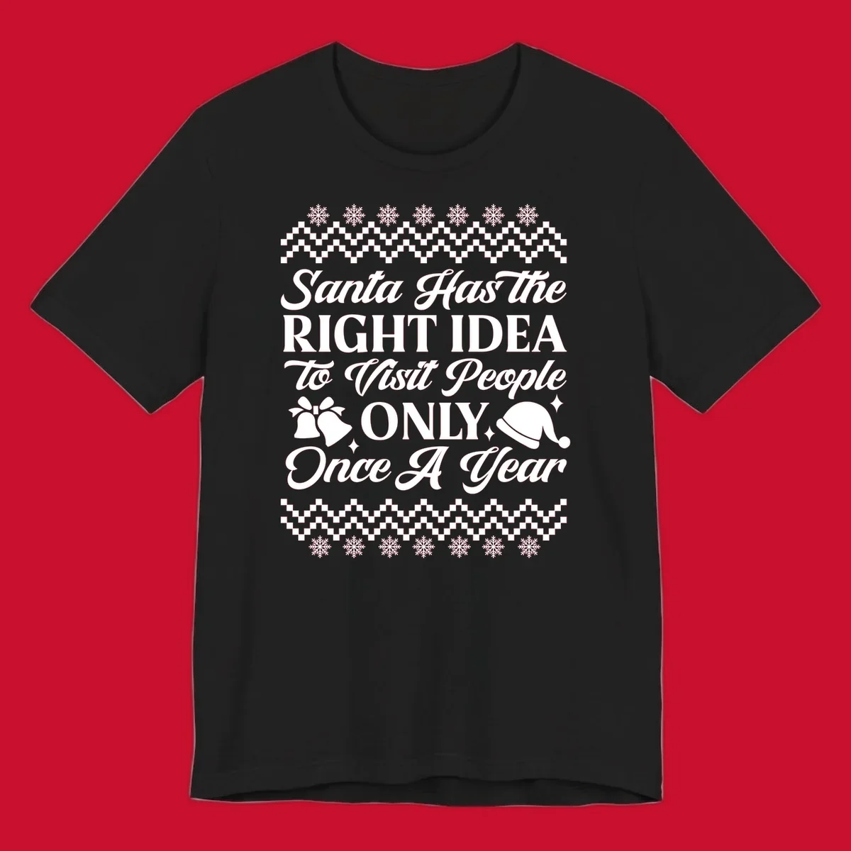 Santa has the right idea text with ugly sweater pattern, snowflakes, bells, and Santa hat.