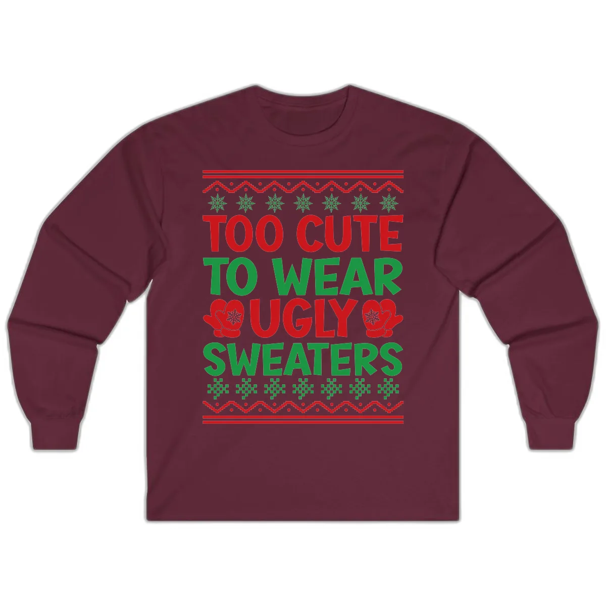 Too Cute To Wear Ugly Sweaters Long Sleeve in Maroon