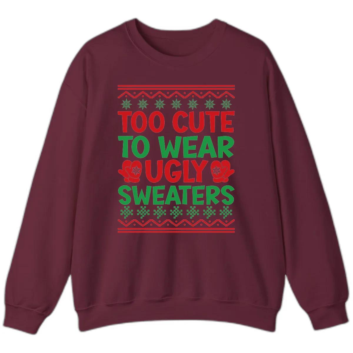 Too Cute To Wear Ugly Sweaters Sweatshirt in Maroon