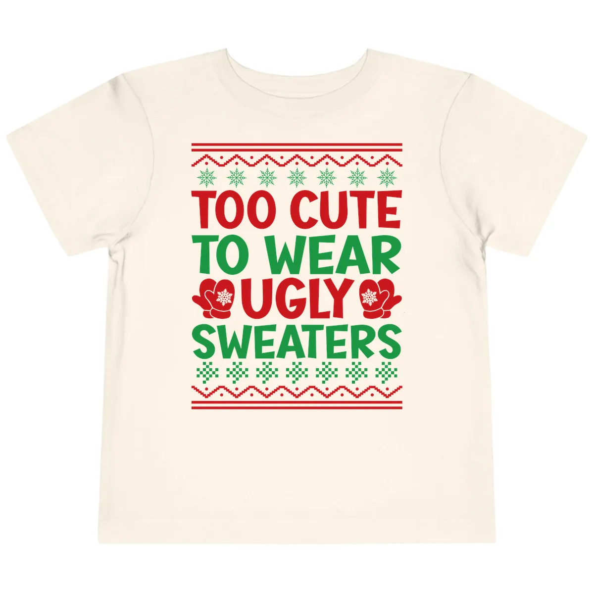 Too Cute To Wear Ugly Sweaters Toddler T-Shirt in Natural