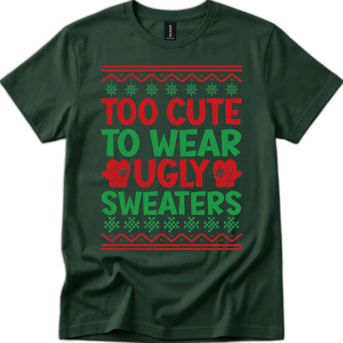Too Cute To Wear Ugly Sweaters T-Shirt in Forest Green