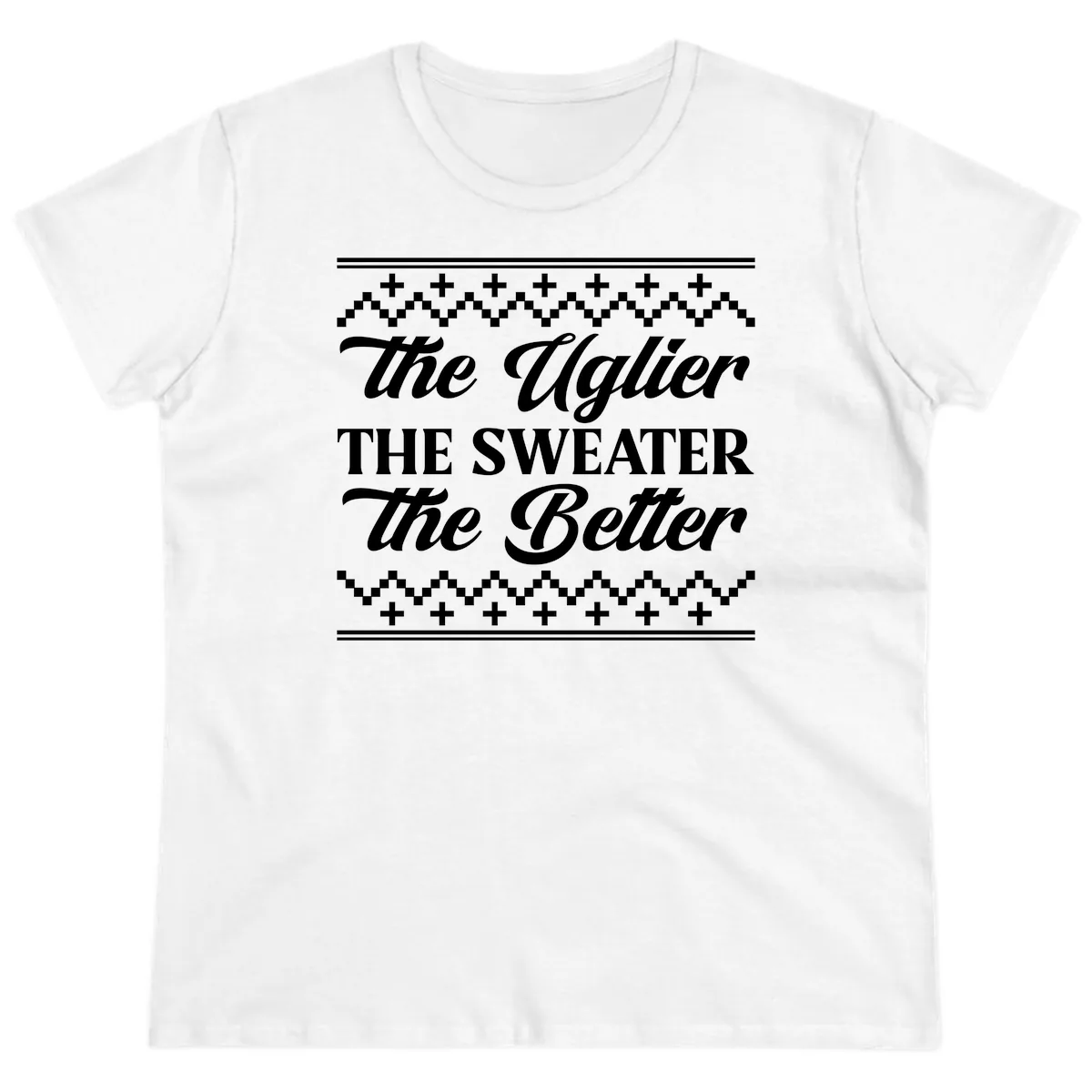The Uglier The Sweater The Better Ladies Tee in White