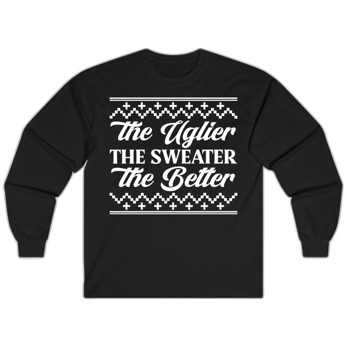 The Uglier The Sweater The Better Long Sleeve in Black