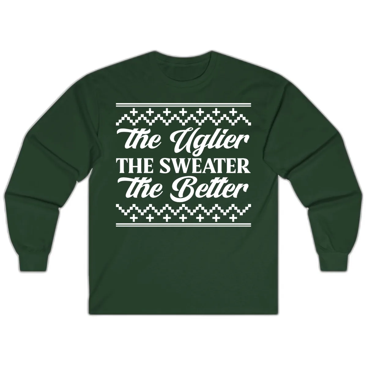 The Uglier The Sweater The Better Long Sleeve in Forest Green