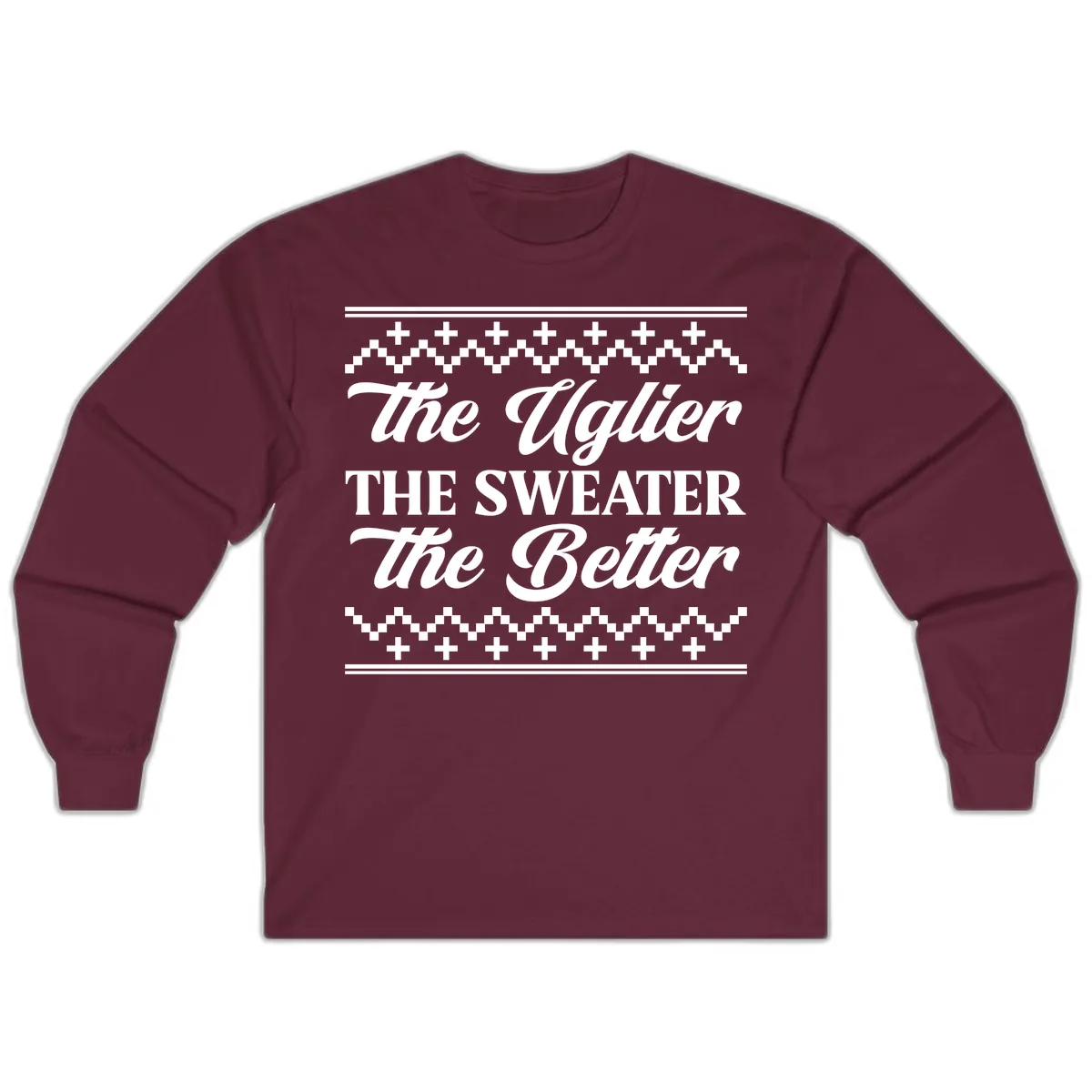 The Uglier The Sweater The Better Long Sleeve in Maroon