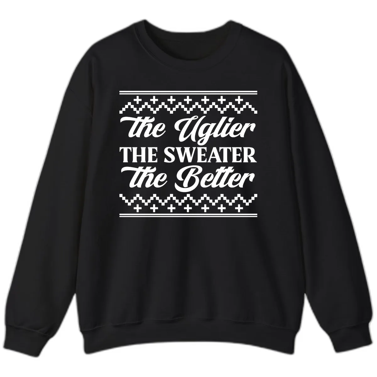 The Uglier The Sweater The Better Sweatshirt in Black