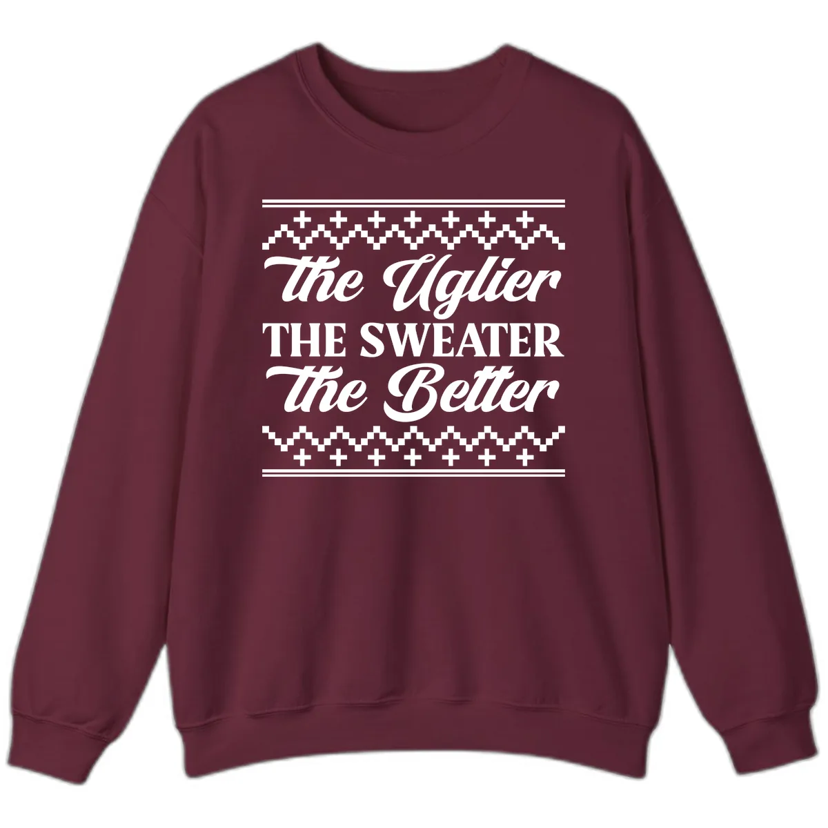 The Uglier The Sweater The Better Sweatshirt in Maroon