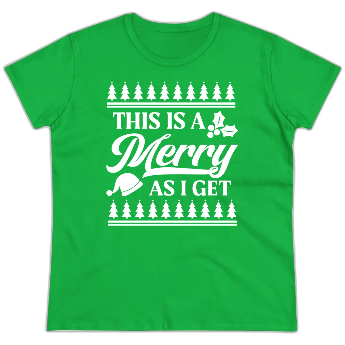 This Is A Merry As I Get Ladies Tee in Irish Green
