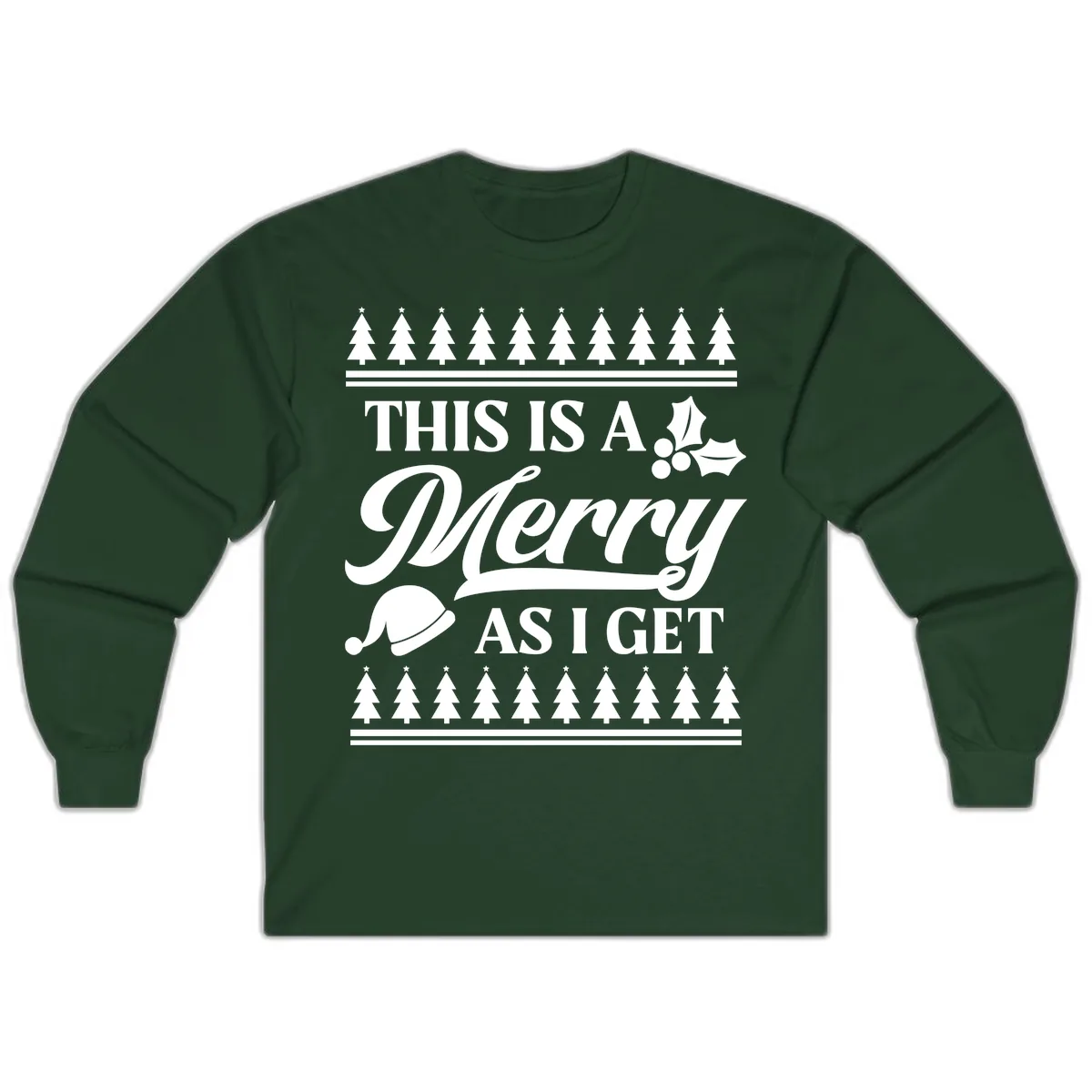 This Is A Merry As I Get Long Sleeve in Forest Green