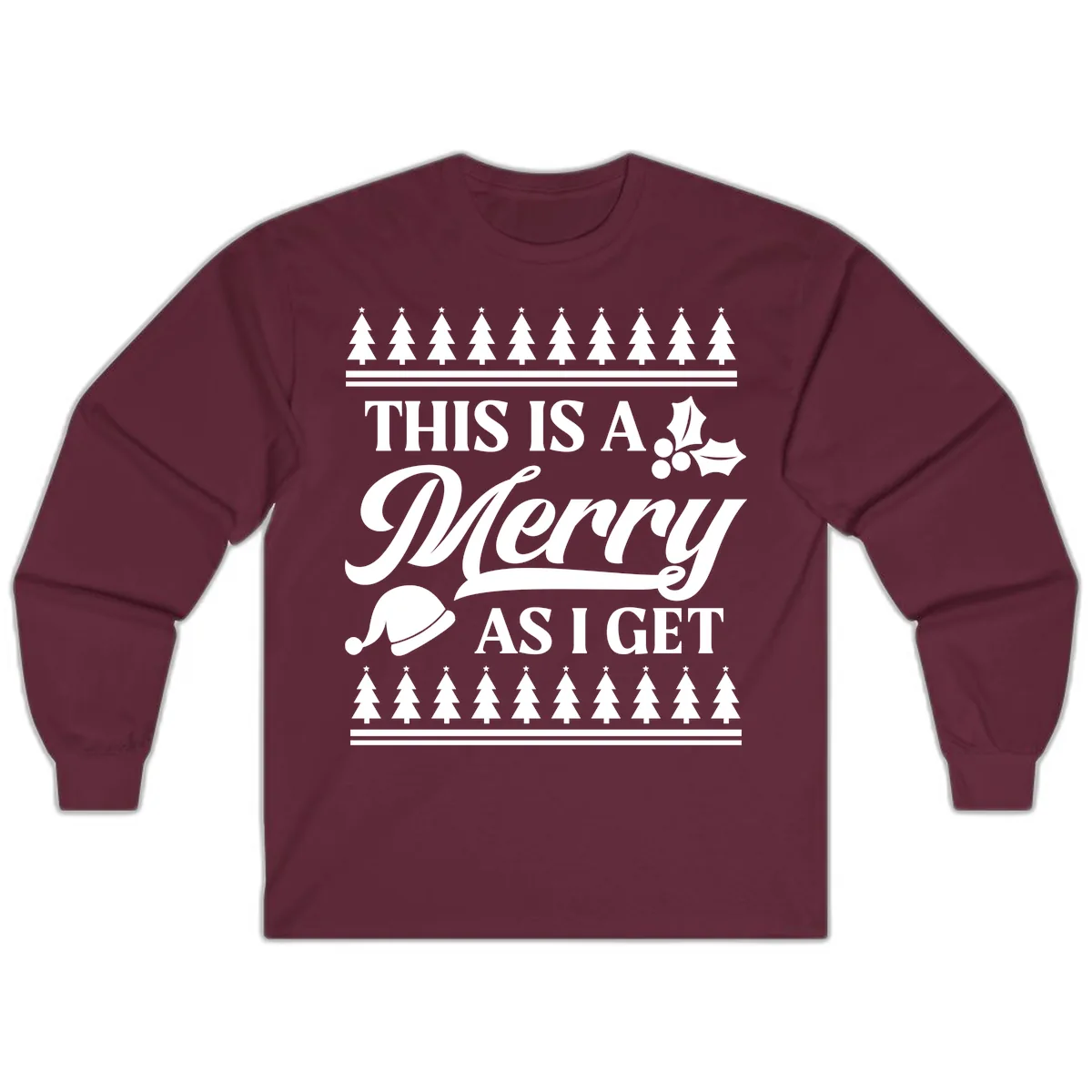 This Is A Merry As I Get Long Sleeve in Maroon